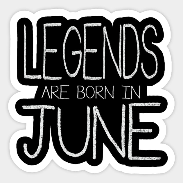 Legends Are Born In June Sticker by ahgee